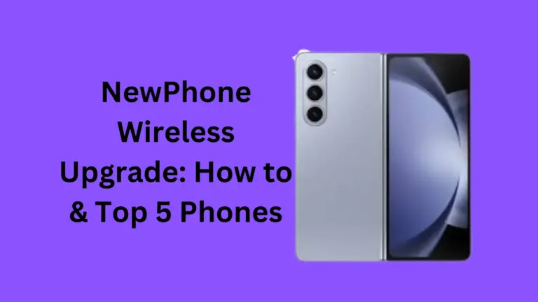 NewPhone Wireless Upgrade: How to & Top 5 Phones